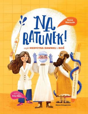 Okładka książki Na ratunek! czyli medycyna dawniej i dziś