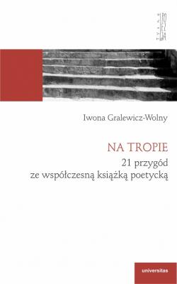 Na tropie. 21 przygód ze współczesną książką poetycką. Autor: Gralewicz-Wolny Iwona. SmakLiter.pl Okładka książki Na tropie. 21 przygód ze współczesną książką poetycką