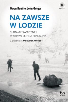 Na zawsze w lodzie. Autor: Beattie Owen, Geiger John. SmakLiter.pl Okładka książki Na zawsze w lodzie