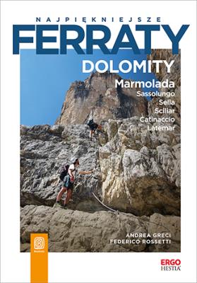 Najpiękniejsze ferraty. Dolomity. Marmolada.... Autor: Andrea Greci, Federico Rossetti. SmakLiter.pl Okładka książki Najpiękniejsze ferraty. Dolomity. Marmolada...