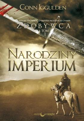 Narodziny Imperium. Zdobywca. Tom 1 wyd. 2021. Autor: Iggulden Conn. SmakLiter.pl Okładka książki Narodziny Imperium. Zdobywca. Tom 1 wyd. 2021