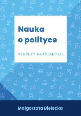 Nauka o polityce Skrypty akademickie. Autor: Bielecka Małgorzata. SmakLiter.pl Okładka książki Nauka o polityce Skrypty akademickie
