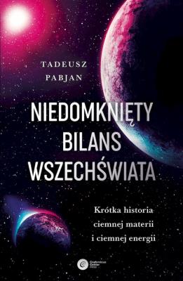 Niedomknięty bilans wszechświata. Autor: Pabjan Tadeusz. SmakLiter.pl Okładka książki Niedomknięty bilans wszechświata