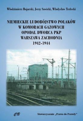 Okładka książki Niemieckie ludobóstwo Polaków w komorach gazowych opodal Dworca PKP Warszawa Zachodnia 1942-1944