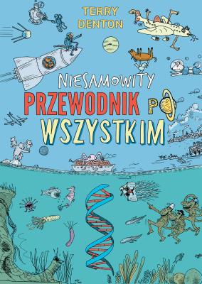 Niesamowity przewodnik po wszystkim. Autor: Terry Denton. SmakLiter.pl Okładka książki Niesamowity przewodnik po wszystkim