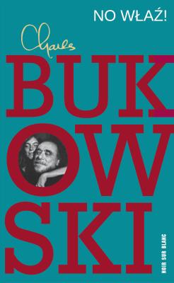 No właź!. Autor: Charles Bukowski. SmakLiter.pl Okładka książki No właź!