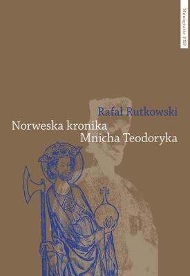 Norweska kronika Mnicha Teodoryka. Autor: Rutkowski Rafał. SmakLiter.pl Okładka książki Norweska kronika Mnicha Teodoryka