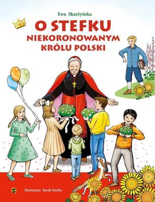 O Stefku niekoronowanym królu Polski. Autor: Skarżyńska Ewa. SmakLiter.pl Okładka książki O Stefku niekoronowanym królu Polski