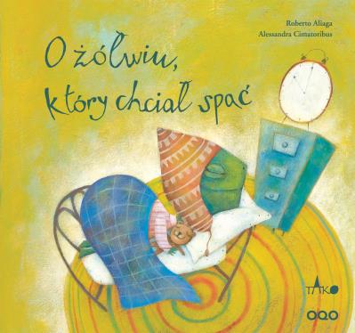 O żółwiu który chciał spać. Autor: Aliaga Roberto. SmakLiter.pl Okładka książki O żółwiu który chciał spać