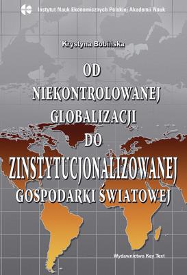 Od niekontrolowanej globalizacji do zinstytucjonalizowanej gospodarki światowej. Autor: Bobińska  Krystyna. SmakLiter.pl Okładka książki Od niekontrolowanej globalizacji do zinstytucjonalizowanej gospodarki światowej