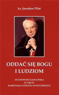 Oddać się Bogu i ludziom w.2. Autor: Ks. Jarosław Piłat. SmakLiter.pl Okładka książki Oddać się Bogu i ludziom w.2