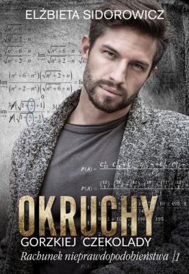 Okruchy gorzkiej czekolady. Rachunek nieprawdopodobieństwa Tom 1. Autor: ELŻBIETA SIDOROWICZ. SmakLiter.pl Okładka książki Okruchy gorzkiej czekolady. Rachunek nieprawdopodobieństwa Tom 1