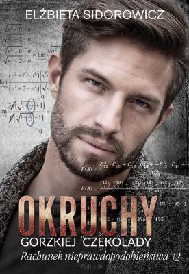 Okruchy gorzkiej czekolady. Rachunek nieprawdopodobieństwa Tom 2. Autor: ELŻBIETA SIDOROWICZ. SmakLiter.pl Okładka książki Okruchy gorzkiej czekolady. Rachunek nieprawdopodobieństwa Tom 2