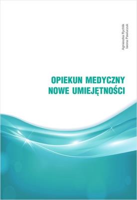 Opiekun medyczny. Nowe umiejętności. Autor: Rychlik Agnieszka, Pawluczuk Iwona. SmakLiter.pl Okładka książki Opiekun medyczny. Nowe umiejętności
