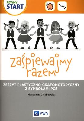 Pewny start Zaśpiewajmy razem Zeszyt plastyczno-grafomotoryczny z symbolami PCS. Autor: Chlebowska Magdalena. SmakLiter.pl Okładka książki Pewny start Zaśpiewajmy razem Zeszyt plastyczno-grafomotoryczny z symbolami PCS