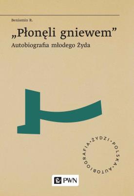 Okładka książki „Płonęli gniewem”. Autobiografia młodego Żyda