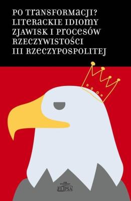 Po transformacji? Literackie idiomy zjawisk... Autor: Hanna Gosk (red.), Pawłowski Łukasz. SmakLiter.pl Okładka książki Po transformacji? Literackie idiomy zjawisk..