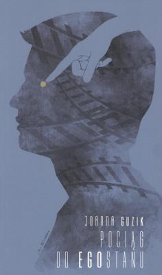Pociąg do Egostanu. Autor: Guzik Joanna M.. SmakLiter.pl Okładka książki Pociąg do Egostanu
