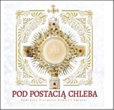 Pod Postacią Chleba. Pamiątka Pierwszej Komunii. Autor: Urszula Haśkiewicz. SmakLiter.pl Okładka książki Pod Postacią Chleba. Pamiątka Pierwszej Komunii