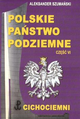 Polskie państwo podziemne cz.6. Autor: Aleksander Szumański. SmakLiter.pl Okładka książki Polskie państwo podziemne cz.6
