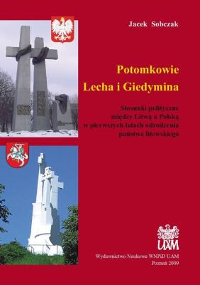 Okładka książki Potomkowie Lecha i Giedymina. Stosunki polityczne między Litwą a Polską w pierwszych latach odrodzenia państwa litewskiego