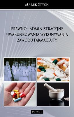 Okładka książki Prawno - administracyjne uwarunkowania wykonywania zawodu farmaceuty