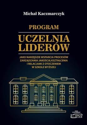 Program Uczelnia Liderów jako narzędzie wsparcia... Autor: Kaczmarczyk Michał Roch. SmakLiter.pl Okładka książki Program Uczelnia Liderów jako narzędzie wsparcia..