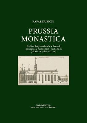 Prussia Monastica. Studia z dziejów zakonów... Autor: Kubicki Rafał. SmakLiter.pl Okładka książki Prussia Monastica. Studia z dziejów zakonów..
