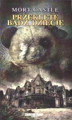 Przeklęte bądź, dziecię. Autor: Castle Mort. SmakLiter.pl Okładka książki Przeklęte bądź, dziecię