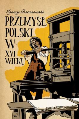 Okładka książki Przemysł polski w XVI wieku