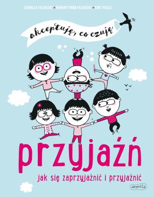 Przyjaźń. Jak się zaprzyjaźnić i przyjaźnić. Autor: Margot Fried-Filliozat, ERIC VEILLE, Anna Wolna. SmakLiter.pl Okładka książki Przyjaźń. Jak się zaprzyjaźnić i przyjaźnić