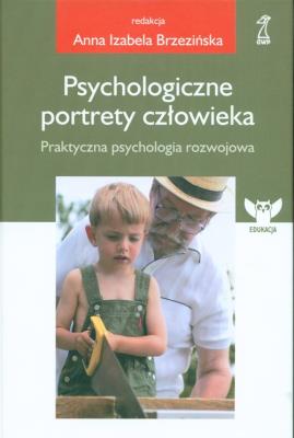 Psychologiczne portrety człowieka Praktyczna psychologia rozwojowa. Autor: (red.) Brzezińska I. Anna. SmakLiter.pl Okładka książki Psychologiczne portrety człowieka Praktyczna psychologia rozwojowa