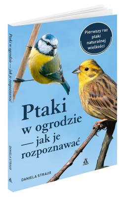 Ptaki w ogrodzie Jak je rozpoznawać. Autor: Daniela Strauss. SmakLiter.pl Okładka książki Ptaki w ogrodzie Jak je rozpoznawać