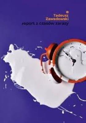 Raport z czasów zarazy. Autor: Tadeusz Zawadowski. SmakLiter.pl Okładka książki Raport z czasów zarazy