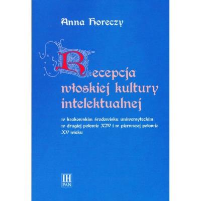 Recepcja włoskiej kultury intelektualnej w krakowskim środowisku uniwersyteckim. Autor: Horeczy Anna. SmakLiter.pl Okładka książki Recepcja włoskiej kultury intelektualnej w krakowskim środowisku uniwersyteckim