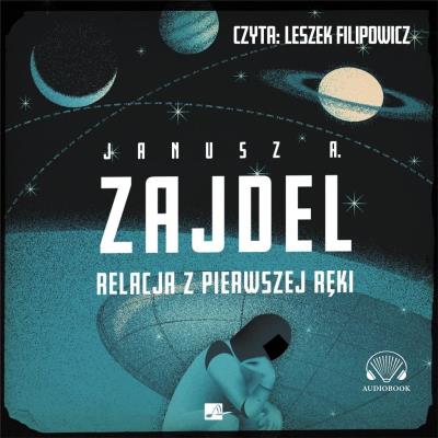 Relacja z pierwszej ręki audiobook. Autor: Zajdel Janusz A.. SmakLiter.pl Okładka książki Relacja z pierwszej ręki audiobook