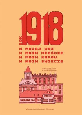 Rok 1918 w mojej wsi, w moim mieście, w moim kraju. Autor:   Praca zbiorowa. SmakLiter.pl Okładka książki Rok 1918 w mojej wsi, w moim mieście, w moim kraju