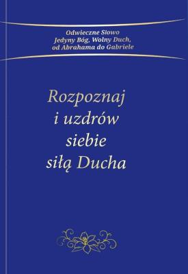 Rozpoznaj i uzdrów siebie siłą Ducha. Autor: Gabriele. SmakLiter.pl Okładka książki Rozpoznaj i uzdrów siebie siłą Ducha