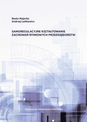 Samoregulacyjne kształtowanie zachowań rynkowych... Autor: Majecka Beata, Andrzej Letkiewicz. SmakLiter.pl Okładka książki Samoregulacyjne kształtowanie zachowań rynkowych..