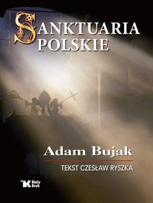Sanktuaria polskie. Autor: Bujak Adam, Czesław Ryszka. SmakLiter.pl Okładka książki Sanktuaria polskie