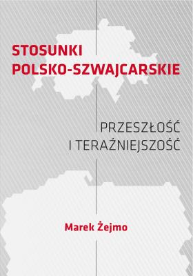 Okładka książki Stosunki polsko-szwajcarskie Przeszłość i teraźniejszość
