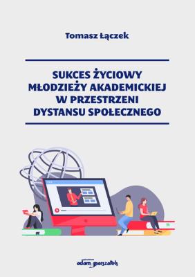 Okładka książki Sukces życiowy młodzieży akademickiej w przestrzeni dystansu społecznego