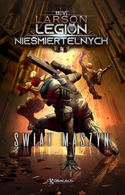 Świat Maszyn. Legion Nieśmiertelnych. Tom 4. Autor: Larson B.V.. SmakLiter.pl Okładka książki Świat Maszyn. Legion Nieśmiertelnych. Tom 4