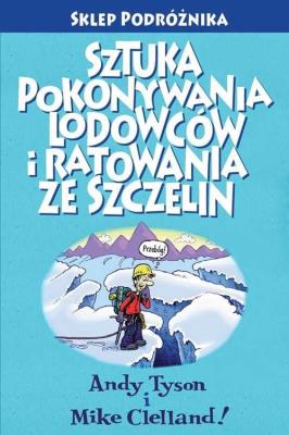 Sztuka pokonywania lodowców i ratowania ze szczelin. Autor: Tyson Andy, Clelland Mike. SmakLiter.pl Okładka książki Sztuka pokonywania lodowców i ratowania ze szczelin