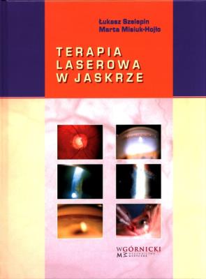 Terapia laserowa w jaskrze. Autor: Szelepin Łukasz, Misiuk-Hojło Marta. SmakLiter.pl Okładka książki Terapia laserowa w jaskrze