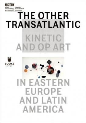 The Other Trans-Atlantic: Kinetic and Op Art in.... Autor:   Praca zbiorowa. SmakLiter.pl Okładka książki The Other Trans-Atlantic: Kinetic and Op Art in...