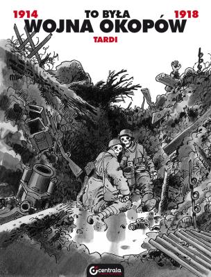 To była wojna okopów. Autor: Tardi Jacques. SmakLiter.pl Okładka książki To była wojna okopów