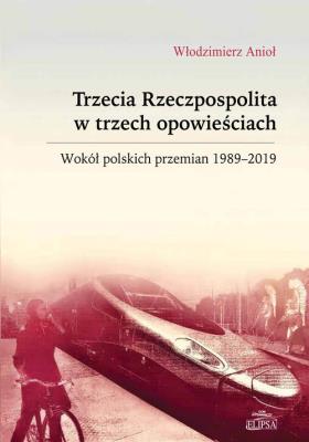 Trzecia Rzeczpospolita w trzech opowieściach. Autor: Anioł Włodzimierz. SmakLiter.pl Okładka książki Trzecia Rzeczpospolita w trzech opowieściach