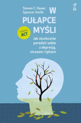 Okładka książki W pułapce myśli. Jak skutecznie poradzić sobie z depresją, stresem i lękiem