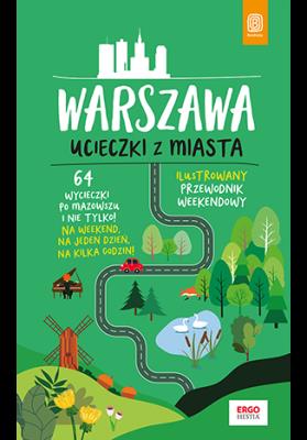 Okładka książki Warszawa. Ucieczki z miasta. Przewodnik weekendowy